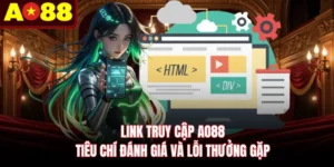 Link Truy Cập AO88 - Tiêu Chí Đánh Giá Và Lỗi Thưởng Gặp